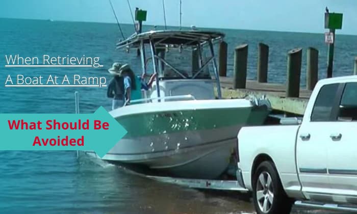when retrieving a boat at-a-ramp what should be avoided