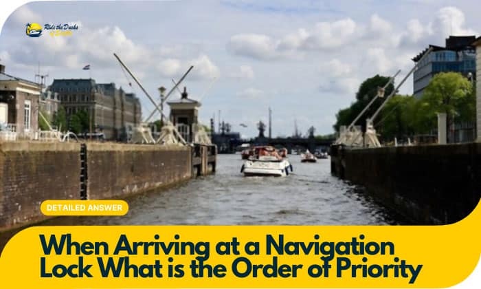 When arriving at a navigation lock what is the order of priority