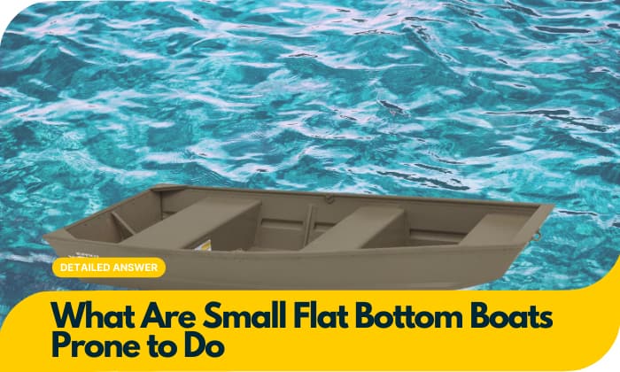 what are small flat bottom boats prone to do