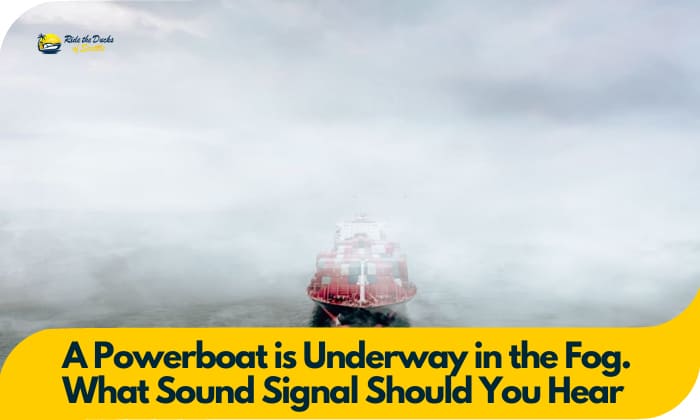 a sailboat is underway in the fog. what sound signal should you hear